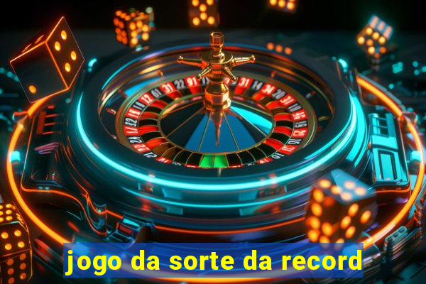 jogo da sorte da record